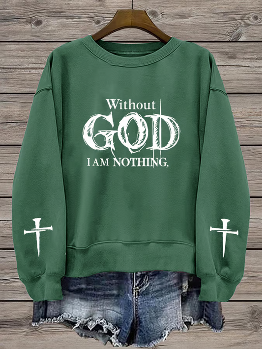 Women's Without God I Am Nothing Printed Casual Faith Sweatshirt