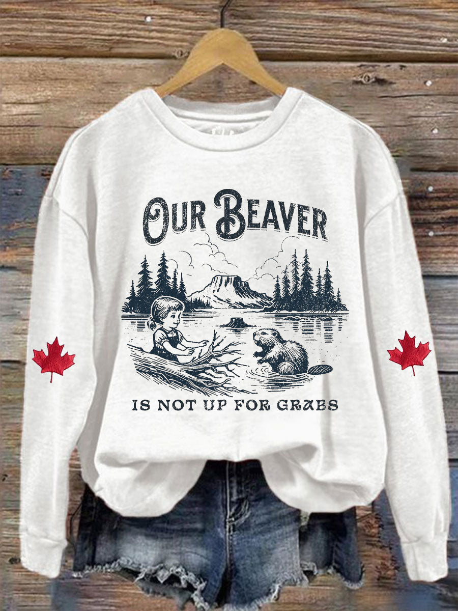 Women's Canada Our Beaver Is Not Up For Grabs Printed Sweatshirt