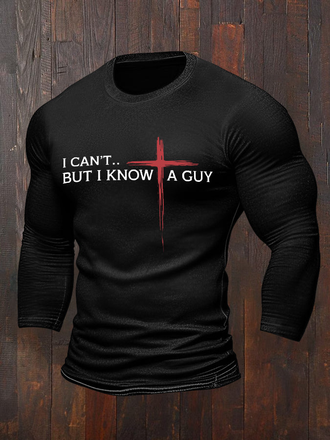 Men's I Can't But I Know A Guy Cross Faith Long-Sleeve T-Shirt