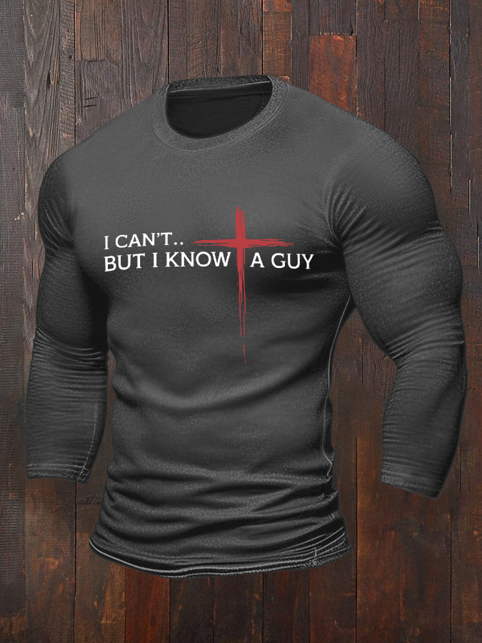 Men's I Can't But I Know A Guy Cross Faith Long-Sleeve T-Shirt