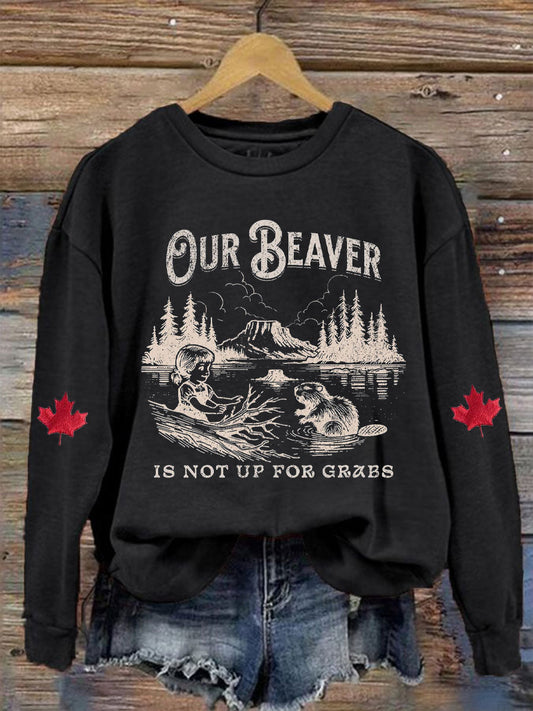 Women's Canada Our Beaver Is Not Up For Grabs Printed Sweatshirt