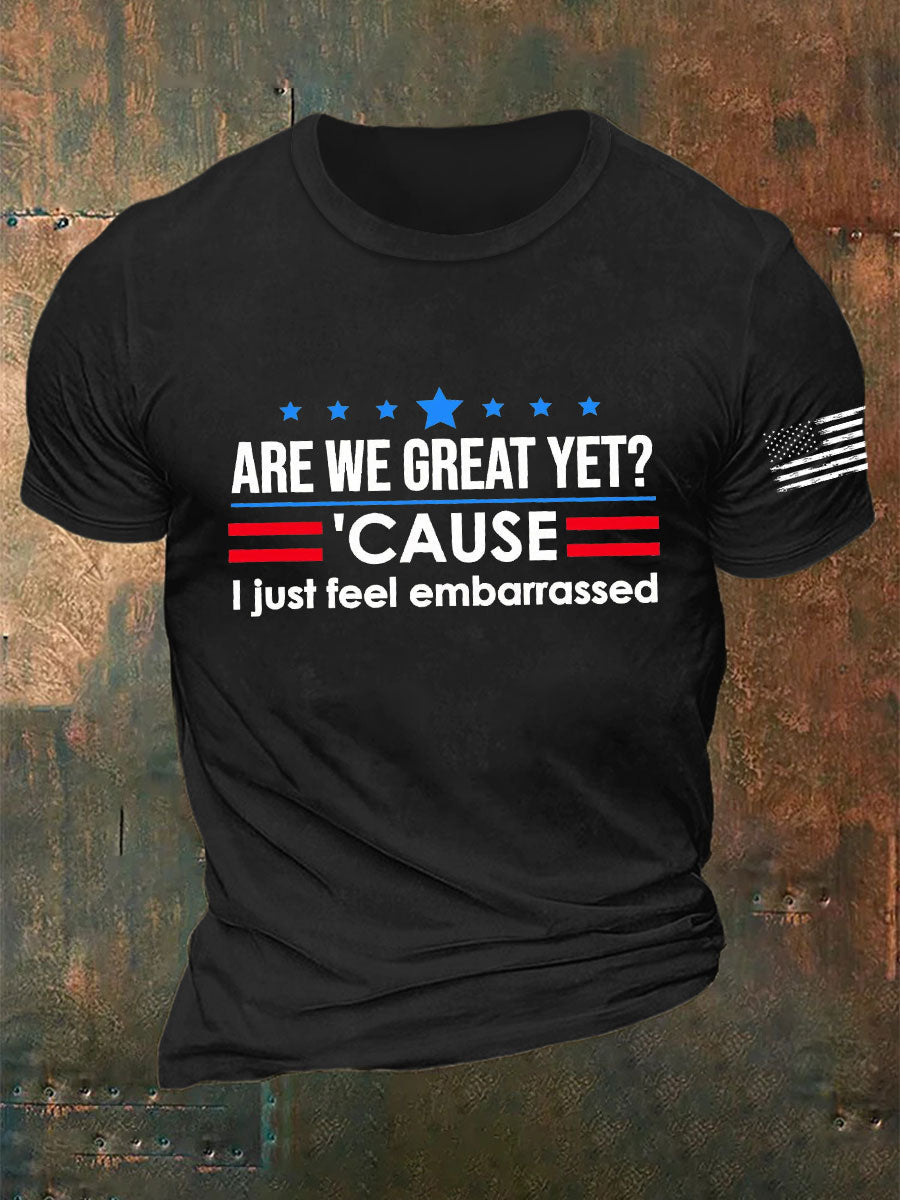 Men's Are We Great Yet? 'Cause I Just Feel Embarrassed Print Casual T-Shirt