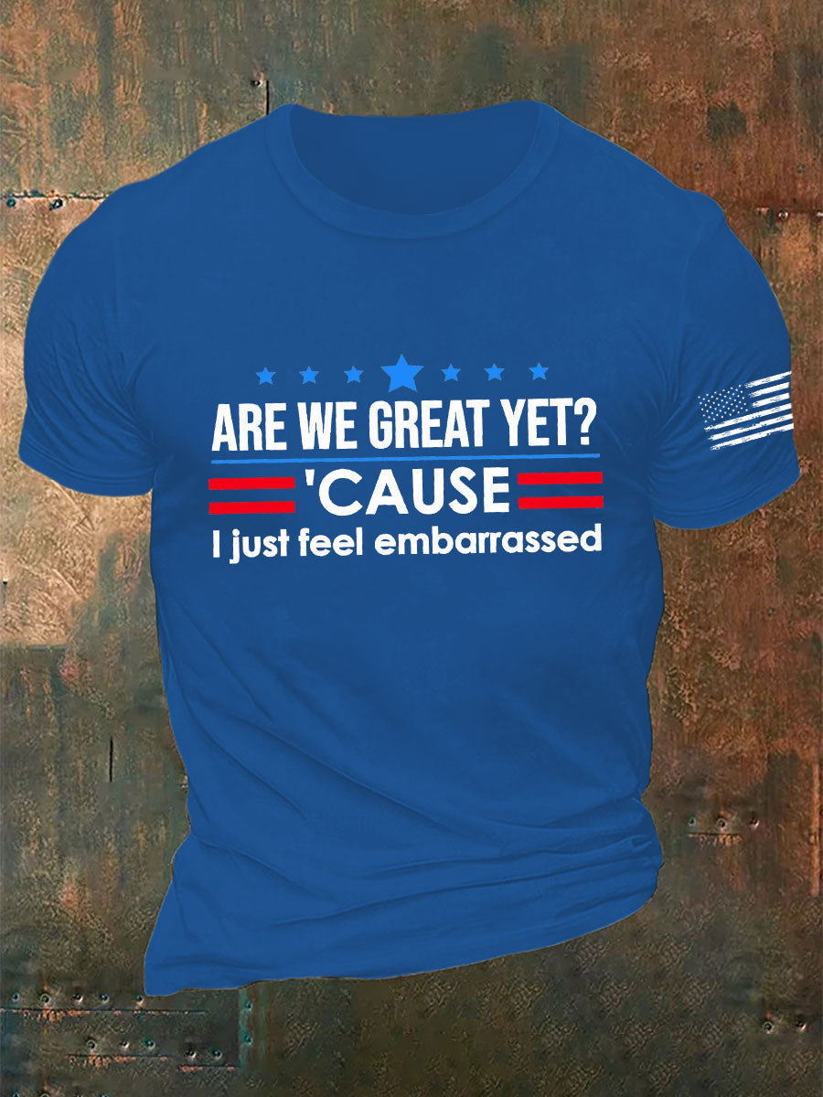 Men's Are We Great Yet? 'Cause I Just Feel Embarrassed Print Casual T-Shirt