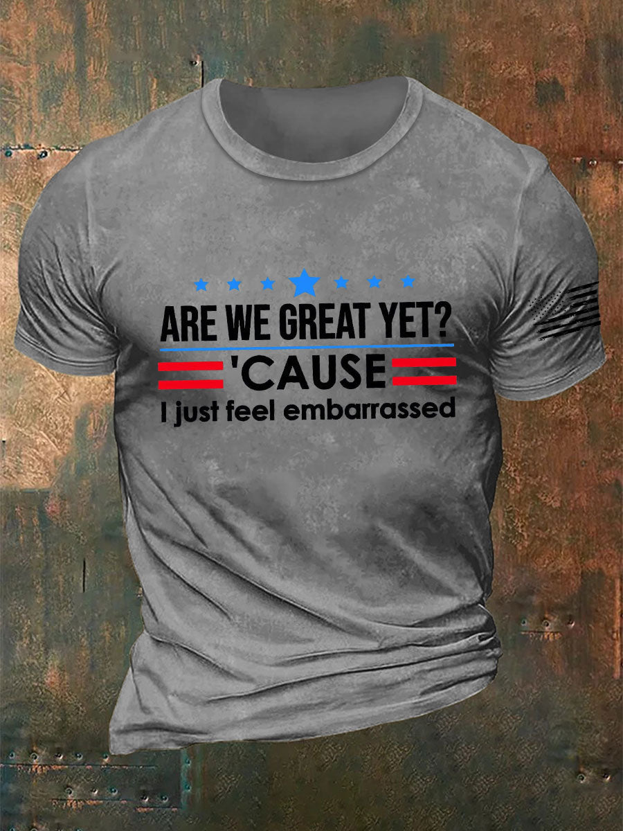 Men's Are We Great Yet? 'Cause I Just Feel Embarrassed Print Casual T-Shirt