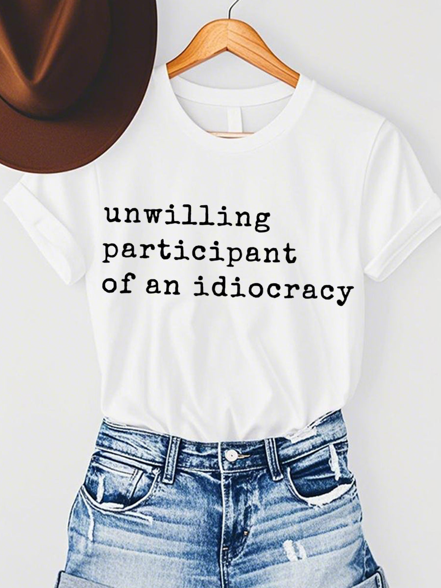 Women's "Unwilling Participant of an Idiocracy" Print T-shirt