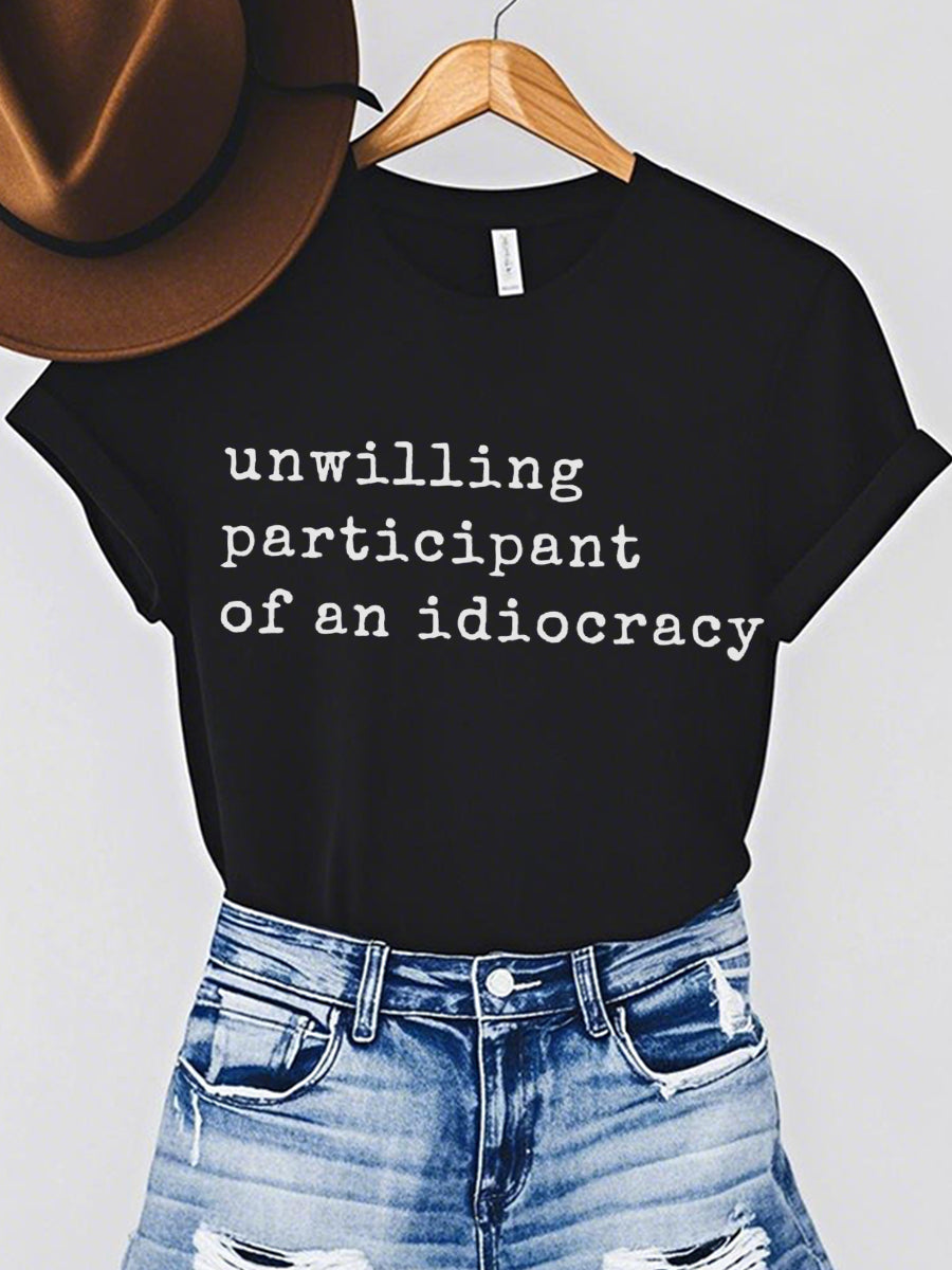 Women's "Unwilling Participant of an Idiocracy" Print T-shirt